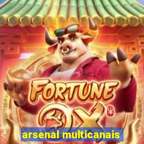 arsenal multicanais